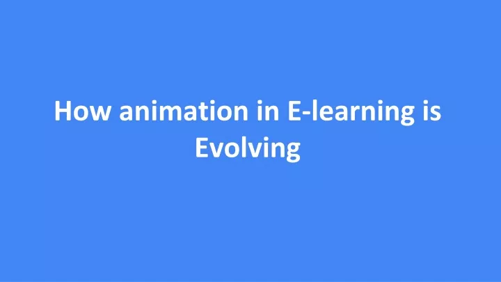 how animation in e learning is evolving