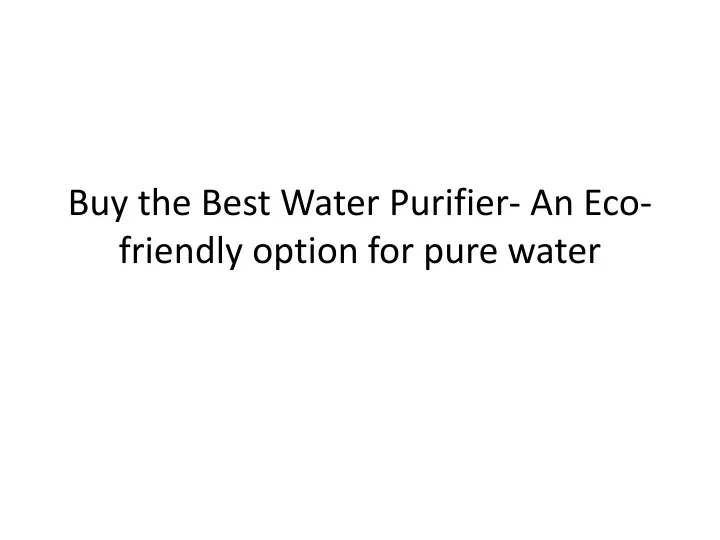 buy the best water purifier an eco friendly option for pure water