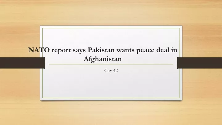 nato report says pakistan wants peace deal in afghanistan