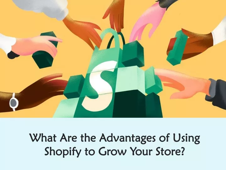 what are the advantages of using shopify to grow your store