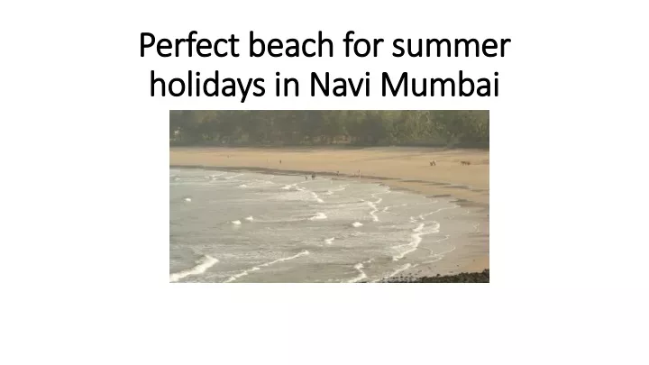 perfect beach for summer holidays in navi mumbai