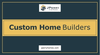 Select the custom home builders at  J Perry Homes