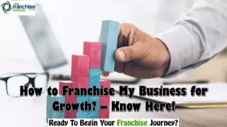 How to Franchise My Business for Growth? – Know Here!