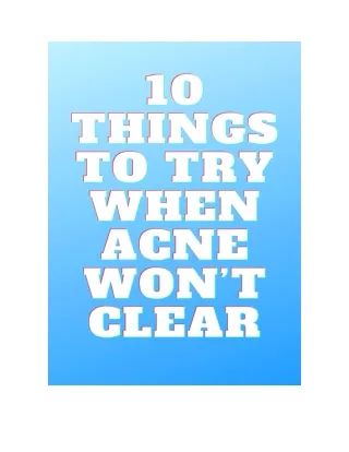 10 THINGS TO TRY WHEN ACNE WON’T CLEAR