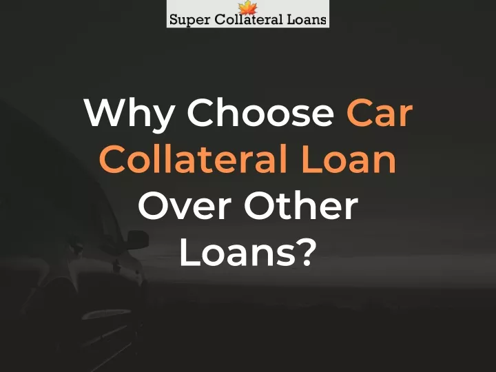 why choose car collateral loan over other loans