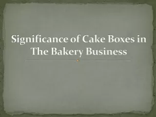 Significance of Cake Boxes in The Bakery Business