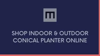Shop Indoor & Outdoor Conical Planter Online - Monstruosus