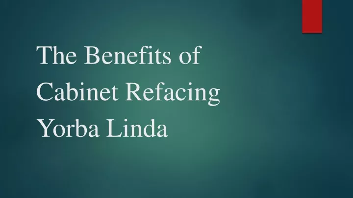 the benefits of cabinet refacing yorba linda