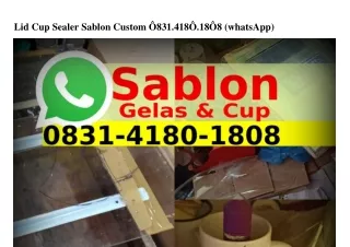 Lid Cup Sealer Sablon Custom Ö83I·4I8Ö·I8Ö8[WhatsApp]