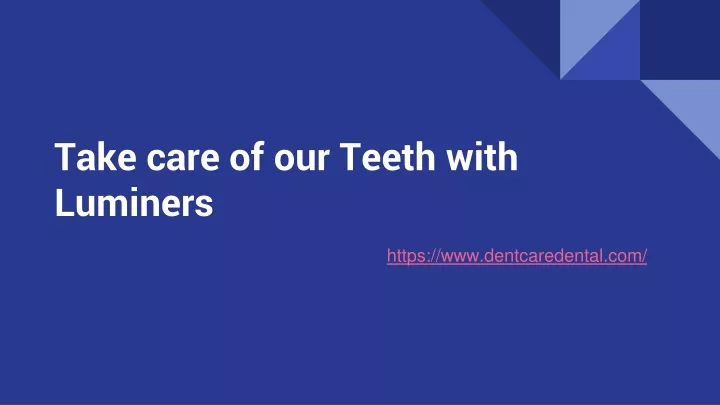 take care of our teeth with luminers https www dentcaredental com