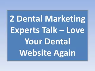 2 Dental Marketing Experts Talk – Love Your Dental Website Again