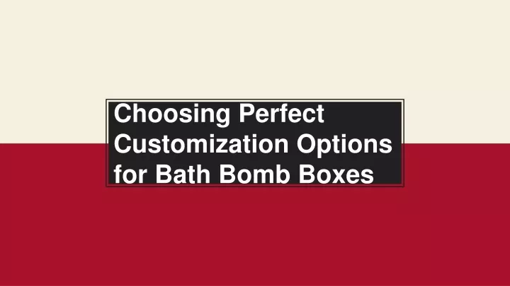 choosing perfect customization options for bath bomb boxes