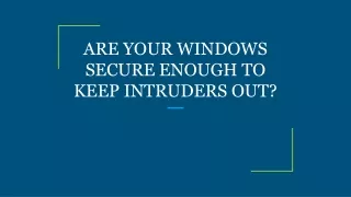 are your windows secure enough to keep intruders out