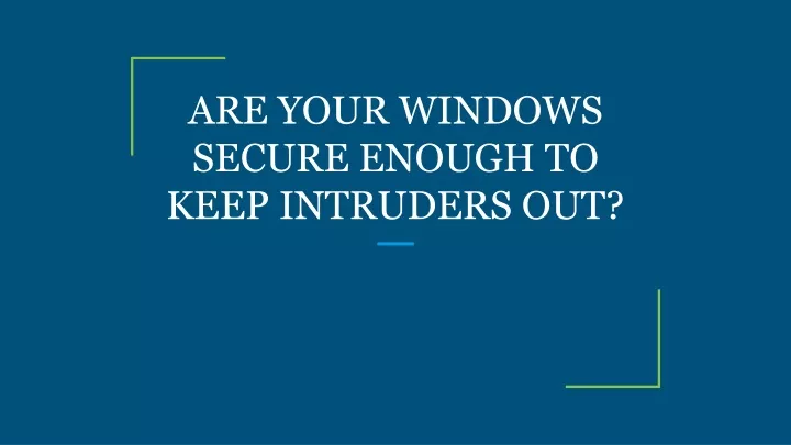 are your windows secure enough to keep intruders out