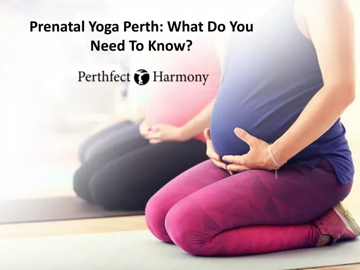 prenatal yoga perth what do you need to know