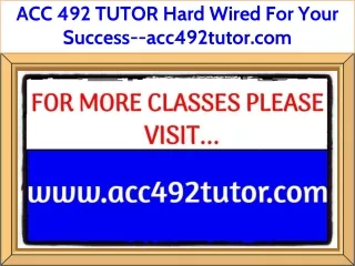 ACC 492 TUTOR Hard Wired For Your Success--acc492tutor.com
