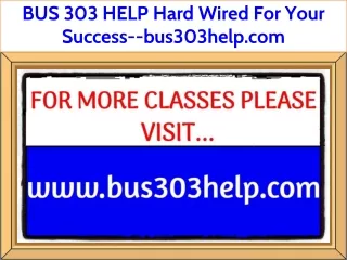 BUS 303 HELP Hard Wired For Your Success--bus303help.com