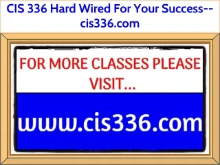 CIS 336 Hard Wired For Your Success--cis336.com