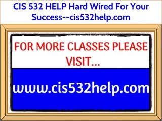 CIS 532 HELP Hard Wired For Your Success--cis532help.com