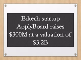 Edtech startup ApplyBoard raises $300M at a valuation of $3.2B