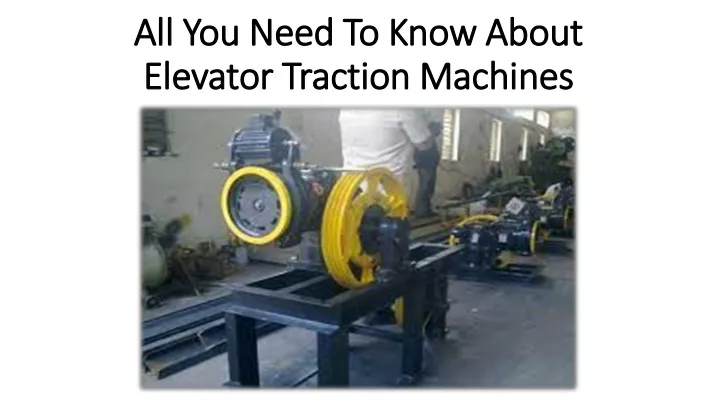 all you need to know about elevator traction machines