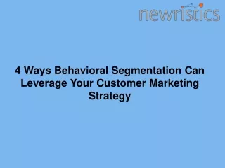 4 Ways Behavioral Segmentation Can Leverage Your Customer Marketing Strategy