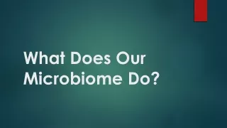 What Does Our Microbiome Do