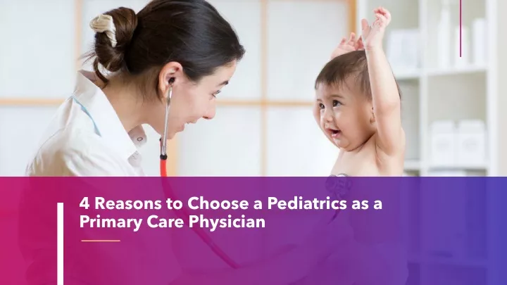 4 reasons to choose a pediatrics as a primary care physician