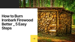 How to Burn Ironbark Firewood Better _ 5 Easy Steps