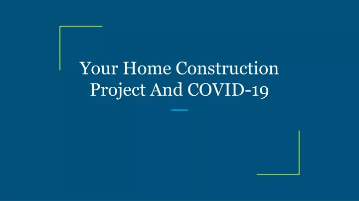 your home construction project and covid 19