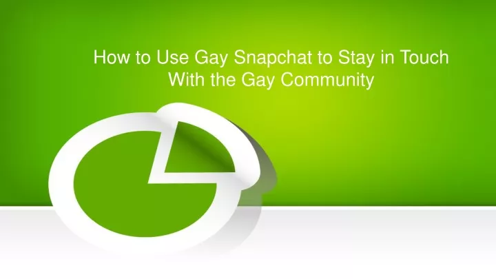 how to use gay snapchat to stay in touch with the gay community