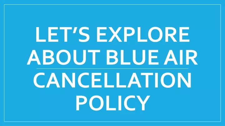 let s explore about blue air cancellation policy
