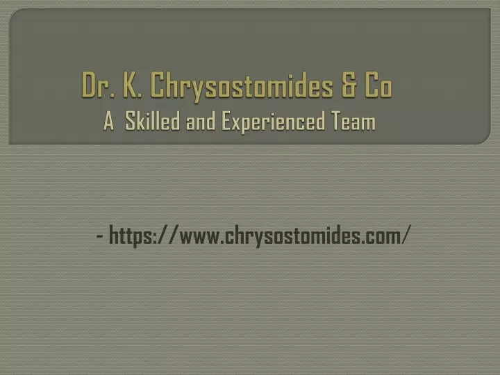 dr k chrysostomides co a skilled and experienced team