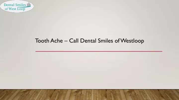 tooth ache call dental smiles of westloop