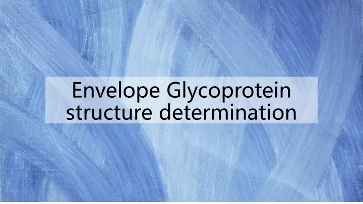 envelope glycoprotein structure determination