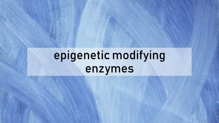 epigenetic modifying enzymes