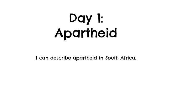 day 1 apartheid