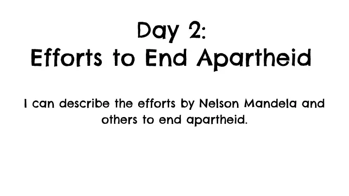 day 2 efforts to end apartheid