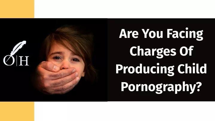 are you facing charges of producing child