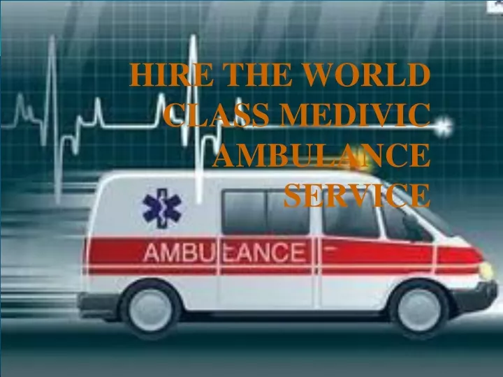 hire the world class medivic ambulance service