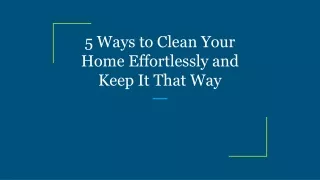 5 ways to clean your home effortlessly and keep it that way