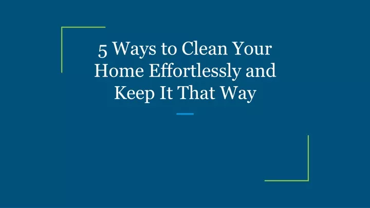 5 ways to clean your home effortlessly and keep it that way