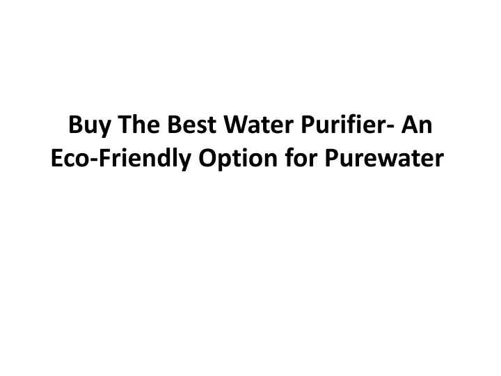 buy t he b est w ater p urifier a n eco friendly o ption for purewater