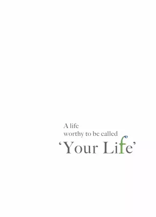 a life worthy to be called your li e