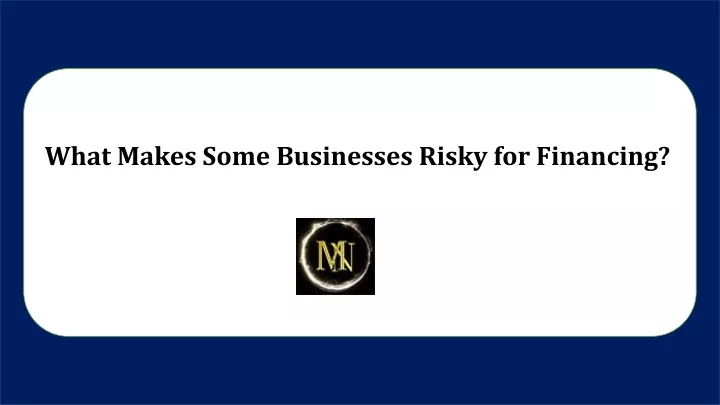 what makes some businesses risky for financing