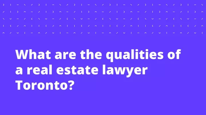 what are the qualities of a real estate lawyer