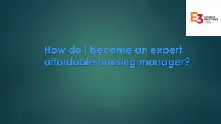 How do I become an expert affordable housing manager?