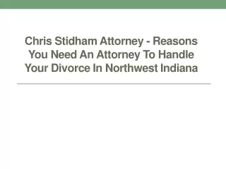 Chris Stidham Attorney - Reasons You Need An Attorney To Handle Your Divorce In Northwest Indiana