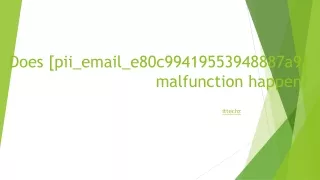 Does [pii_email_e80c99419553948887a9] malfunction happen