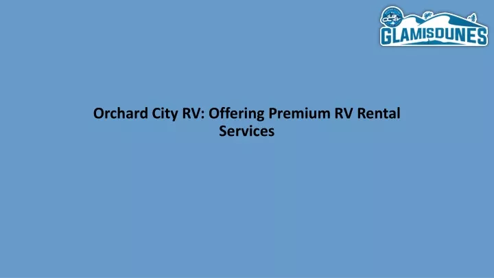 orchard city rv offering premium rv rental services